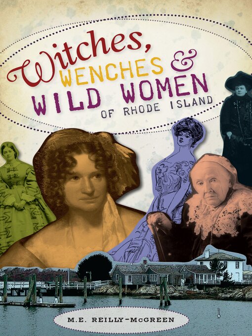 Title details for Witches, Wenches & Wild Women of Rhode Island by M.E. Reilly-McGreen - Available